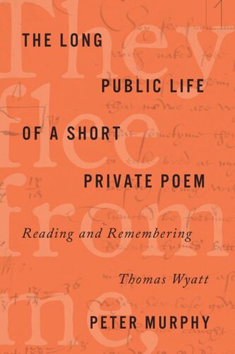 The Long Public Life Of A Short Private Poem Reading And Remembering Thomas Wyatt Peter Murphy