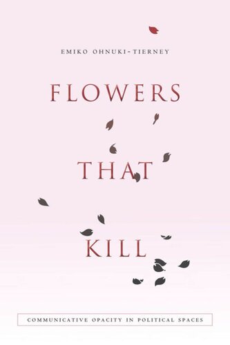 Flowers That Kill Communicative Opacity In Political Spaces Emiko Ohnukitierney