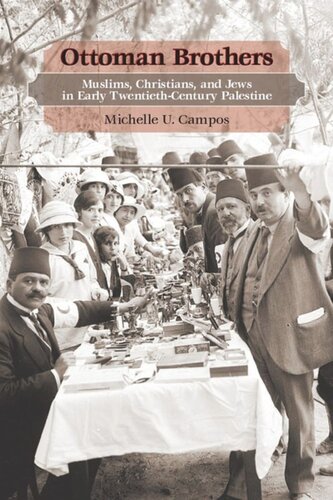 Ottoman Brothers Muslims Christians And Jews In Early Twentiethcentury Palestine Michelle Campos