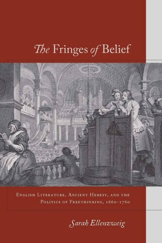 The Fringes Of Belief English Literature Ancient Heresy And The Politics Of Freethinking 16601760 Sarah Ellenzweig