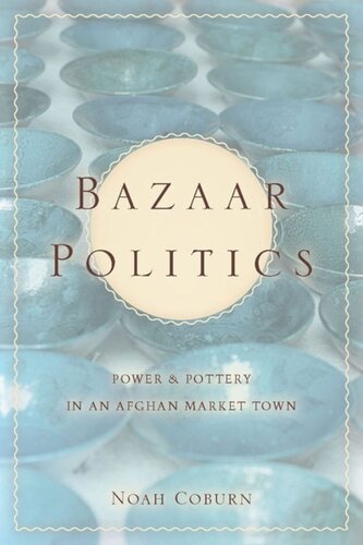 Bazaar Politics Power And Pottery In An Afghan Market Town Noah Coburn