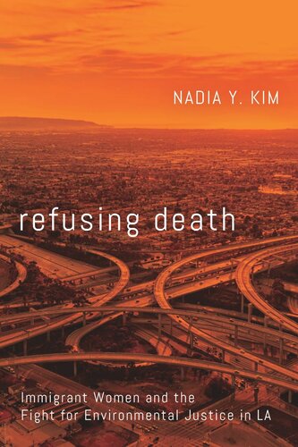 Refusing Death Immigrant Women And The Fight For Environmental Justice In La Nadia Y Kim