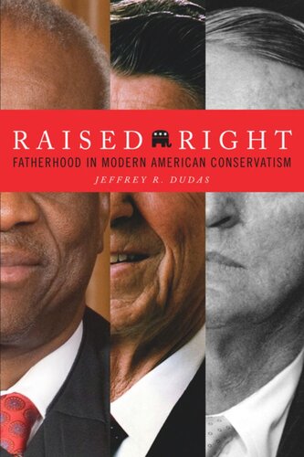 Raised Right Fatherhood In Modern American Conservatism Jeffrey R Dudas