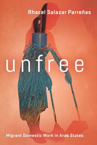 Unfree Migrant Domestic Work In Arab States Rhacel Salazar Parreas