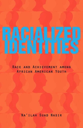 Racialized Identities Race And Achievement Among African American Youth Nailah Suad Nasir