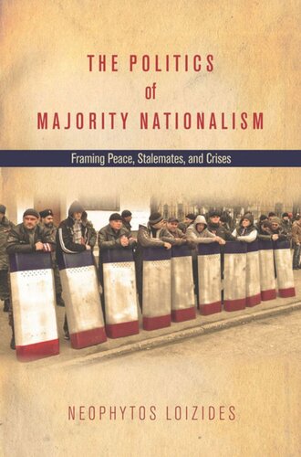 The Politics Of Majority Nationalism Framing Peace Stalemates And Crises Neophytos Loizides