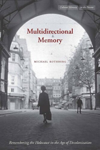Multidirectional Memory Remembering The Holocaust In The Age Of Decolonization Michael Rothberg