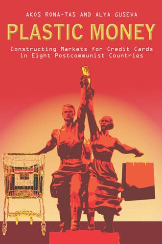 Plastic Money Constructing Markets For Credit Cards In Eight Postcommunist Countries Alya Guseva Akos Ronatas