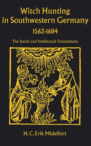 Witch Hunting In Southwestern Germany 15621684 The Social And Intellectual Foundations H C Erik Midelfort