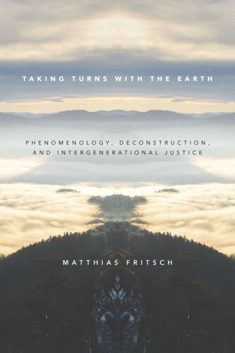 Taking Turns With The Earth Phenomenology Deconstruction And Intergenerational Justice Matthias Fritsch