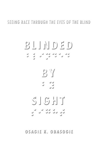 Blinded By Sight Seeing Race Through The Eyes Of The Blind Osagie Obasogie