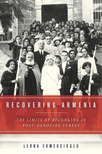 Recovering Armenia The Limits Of Belonging In Postgenocide Turkey Lerna Ekmekcioglu