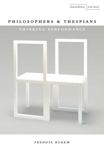 Philosophers And Thespians Thinking Performance Freddie Rokem
