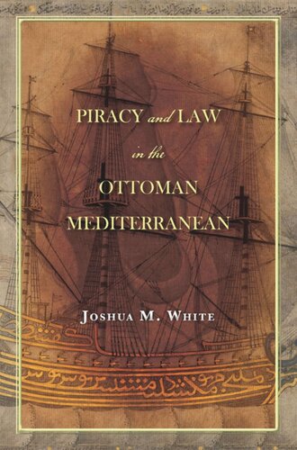 Piracy And Law In The Ottoman Mediterranean Joshua M White