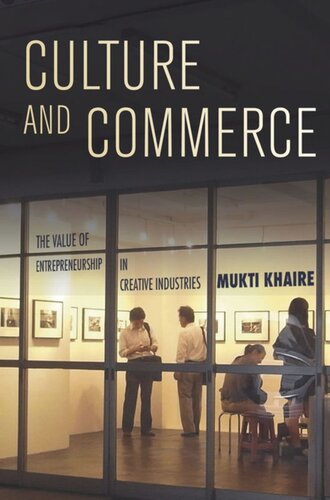 Culture And Commerce The Value Of Entrepreneurship In Creative Industries Mukti Khaire