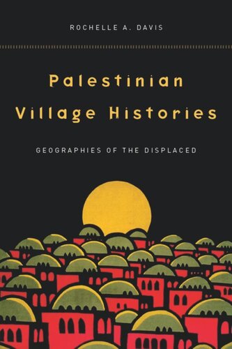Palestinian Village Histories Geographies Of The Displaced Rochelle Davis