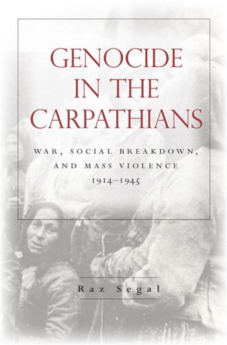 Genocide In The Carpathians War Social Breakdown And Mass Violence 19141945 Raz Segal