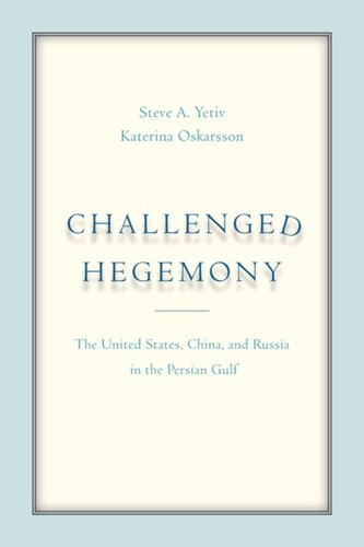 Challenged Hegemony The United States China And Russia In The Persian Gulf Steve A Yetiv Katerina Oskarsson