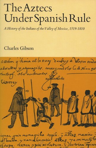 The Aztecs Under Spanish Rule A History Of The Indians Of The Valley Of Mexico 15191810 Charles Gibson