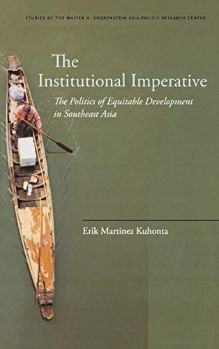 The Institutional Imperative The Politics Of Equitable Development In Southeast Asia Studies Of The Walter H Shorenstein Asiapacific Research Center 1st Edition Kuhonta