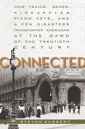 Connected How Trains Genes Pineapples Piano Keys And A Few Disasters Transformed Americans At The Dawn Of The Twentieth Century Steven Cassedy