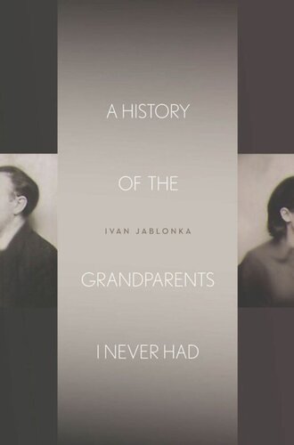 A History Of The Grandparents I Never Had Ivan Jablonka Jane Kuntz