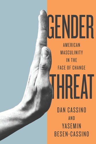 Gender Threat American Masculinity In The Face Of Change Yasemin Cassino Yasemin Besencassino