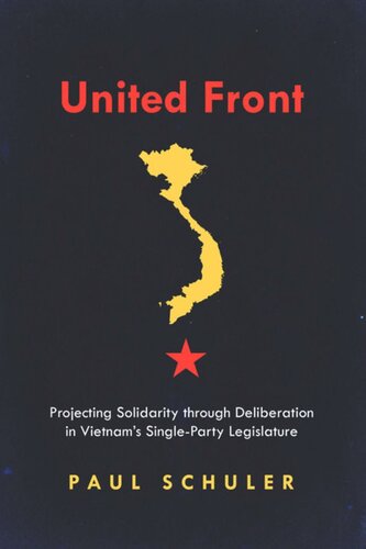 United Front Projecting Solidarity Through Deliberation In Vietnams Singleparty Legislature Paul Schuler