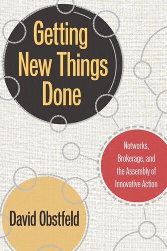 Getting New Things Done Networks Brokerage And The Assembly Of Innovative Action David Obstfeld