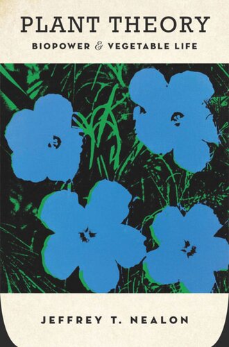 Plant Theory Biopower And Vegetable Life Jeffrey T Nealon