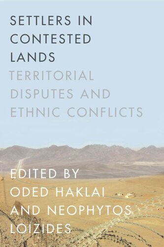 Settlers In Contested Lands Territorial Disputes And Ethnic Conflicts Oded Haklai Editor Neophytos Loizides Editor