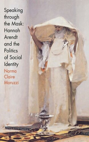 Speaking Through The Mask Hannah Arendt And The Politics Of Social Identity Norma Claire Moruzzi
