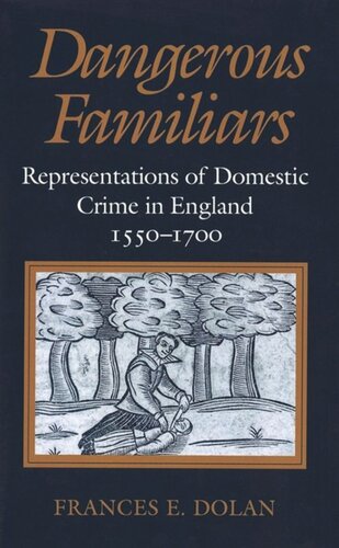 Dangerous Familiars Representations Of Domestic Crime In England 15501700 Frances E Dolan