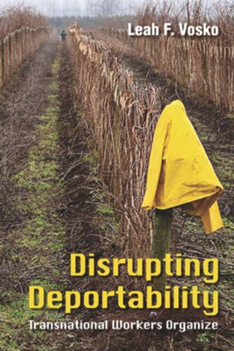 Disrupting Deportability Transnational Workers Organize Leah F Vosko