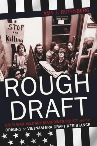 Rough Draft Cold War Military Manpower Policy And The Origins Of Vietnamera Draft Resistance Amy J Rutenberg
