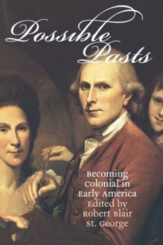 Possible Pasts Becoming Colonial In Early America Robert Blair St George Editor