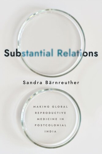 Substantial Relations Making Global Reproductive Medicine In Postcolonial India Sandra Brnreuther Fonds National Suisse De La Recherche Scientifiqueswiss National Science Foundation