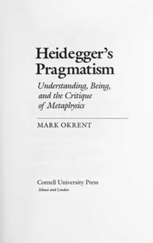 Heideggers Pragmatism Understanding Being And The Critique Of Metaphysics Mark Okrent