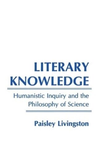 Literary Knowledge Humanistic Inquiry And The Philosophy Of Science Paisley Livingston