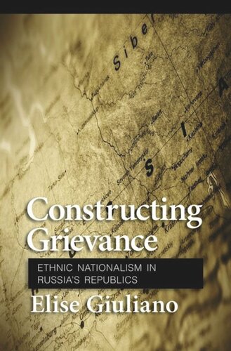 Constructing Grievance Ethnic Nationalism In Russias Republics Elise Giuliano