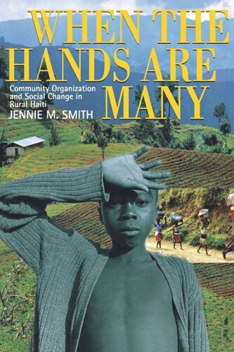 When The Hands Are Many Community Organization And Social Change In Rural Haiti Jennie M Smith