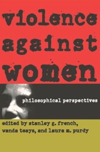 Violence Against Women Philosophical Perspectives Stanley G French Editor Wanda Teays Editor Laura M Purdy Editor