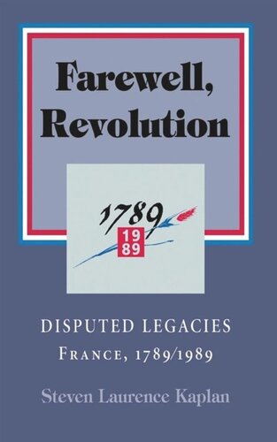 Farewell Revolution Disputed Legacies France 17891989 Steven Laurence Kaplan