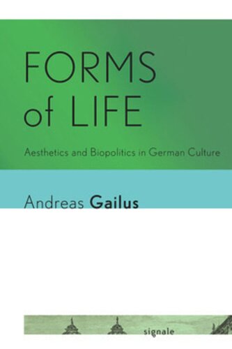 Forms Of Life Aesthetics And Biopolitics In German Culture Andreas Gailus
