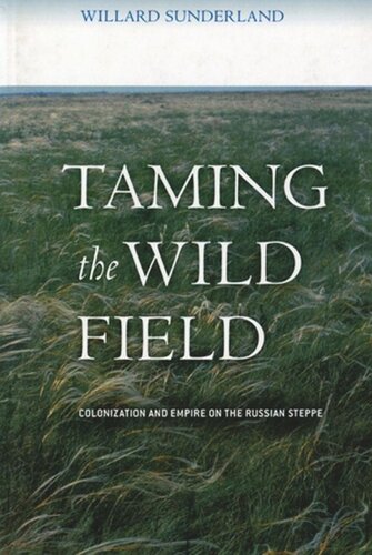 Taming The Wild Field Colonization And Empire On The Russian Steppe Willard Sunderland