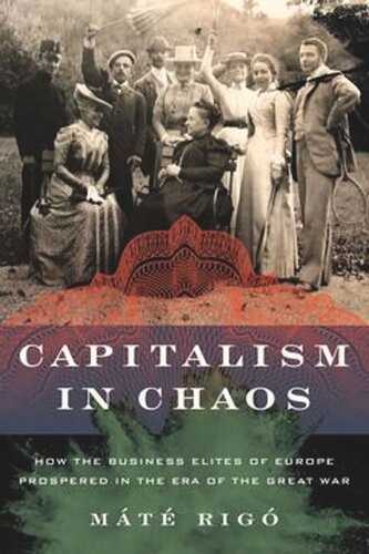 Capitalism In Chaos How The Business Elites Of Europe Prospered In The Era Of The Great War Mt Rig