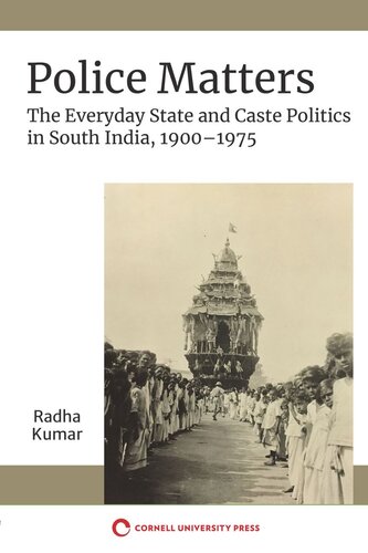 Police Matters The Everyday State And Caste Politics In South India 19001975 Radha Kumar