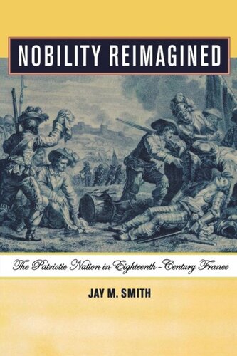 Nobility Reimagined The Patriotic Nation In Eighteenthcentury France Jay M Smith