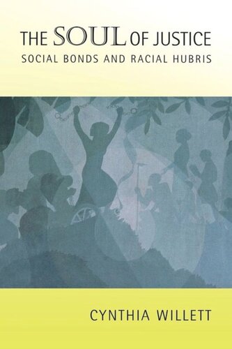 The Soul Of Justice Social Bonds And Racial Hubris Cynthia Willett