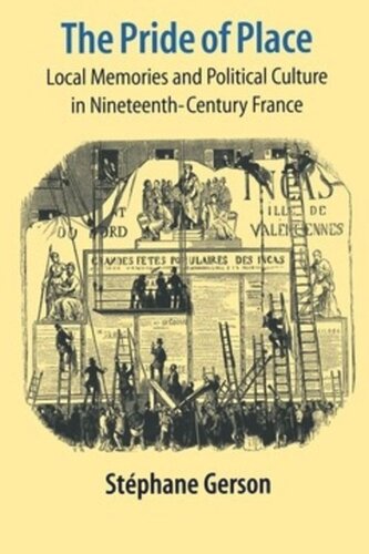 The Pride Of Place Local Memories And Political Culture In Modern France Stephane Gerson
